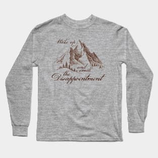 Wake Up and Smell The Disappointment Long Sleeve T-Shirt